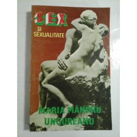 Sex si sexualitate - Maria Mandru Ungureanu